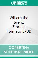 William the Silent. E-book. Formato EPUB ebook