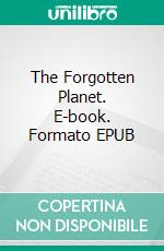 The Forgotten Planet. E-book. Formato EPUB ebook