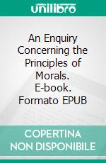An Enquiry Concerning the Principles of Morals. E-book. Formato Mobipocket