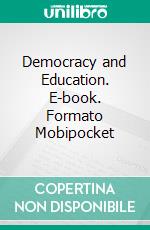 Democracy and Education. E-book. Formato EPUB ebook