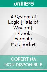 A System of Logic [Halls of Wisdom]. E-book. Formato EPUB ebook