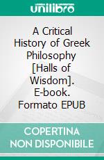 A Critical History of Greek Philosophy [Halls of Wisdom]. E-book. Formato Mobipocket ebook di W.T. Stace