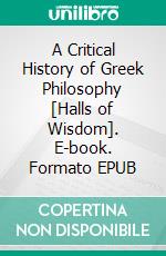 A Critical History of Greek Philosophy [Halls of Wisdom]. E-book. Formato EPUB ebook di W.T. Stace