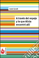 A través del espejo y lo que Alicia encontró allí (low cost). Edición limitada. E-book. Formato PDF ebook