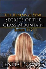 Secrets of the Glass Mountain (Dark Fantasy Erotic Romance)Book 14 of The Realms of War. E-book. Formato EPUB ebook