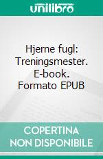 Hjerne fugl: Treningsmester. E-book. Formato Mobipocket ebook di Scott Gordon