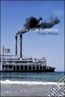 Une ville flottante. E-book. Formato PDF ebook di Jules Verne