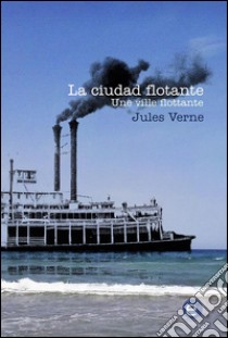La ciudad flotante/Une ville flottante. E-book. Formato PDF ebook di Jules Verne