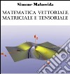 Matematica vettoriale, matriciale e tensoriale. E-book. Formato EPUB ebook