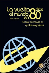 La vuelta al mundo en 80 días/Le tour du monde en quatre-vingt jours. E-book. Formato PDF ebook di Jules Verne