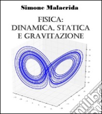 Fisica: dinamica, statica e gravitazione. E-book. Formato Mobipocket ebook di Simone Malacrida