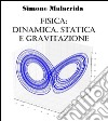 Fisica: dinamica, statica e gravitazione. E-book. Formato EPUB ebook