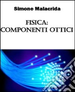 Fisica: componenti ottici. E-book. Formato EPUB ebook