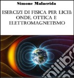 Esercizi di fisica per licei: onde, ottica e elettromagnetismo. E-book. Formato EPUB ebook