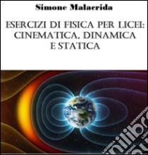 Esercizi di fisica per licei: cinematica, dinamica e statica. E-book. Formato EPUB ebook di Simone Malacrida