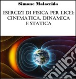 Esercizi di fisica per licei: cinematica, dinamica e statica. E-book. Formato EPUB ebook