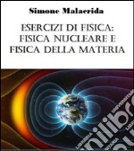 Esercizi di fisica: fisica nucleare e fisica della materia. E-book. Formato Mobipocket ebook