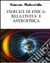 Esercizi di fisica: relatività e astrofisica. E-book. Formato EPUB ebook