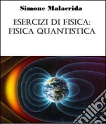 Esercizi di fisica: fisica quantistica. E-book. Formato Mobipocket ebook di Simone Malacrida