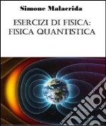 Esercizi di fisica: fisica quantistica. E-book. Formato EPUB ebook