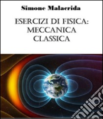 Esercizi di fisica: meccanica classica. E-book. Formato EPUB ebook di Simone Malacrida