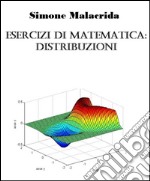 Esercizi di matematica: distribuzioni. E-book. Formato EPUB ebook