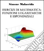 Esercizi di matematica: funzioni logaritmiche e esponenziali. E-book. Formato EPUB ebook