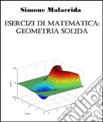 Esercizi di matematica: geometria solida. E-book. Formato EPUB ebook