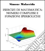 Esercizi di matematica: numeri complessi e funzioni iperboliche. E-book. Formato EPUB ebook