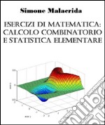 Esercizi di matematica: calcolo combinatorio e statistica elementare. E-book. Formato EPUB