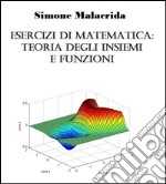 Esercizi di matematica: teoria degli insiemi e funzioni. E-book. Formato EPUB ebook