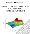 Esercizi di matematica: successioni e serie di funzioni. E-book. Formato EPUB ebook