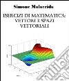 Esercizi di matematica: vettori e spazi vettoriali. E-book. Formato EPUB ebook