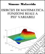 Esercizi di matematica: funzioni reali a più variabili. E-book. Formato EPUB ebook