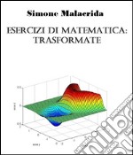 Esercizi di matematica: trasformate. E-book. Formato EPUB ebook