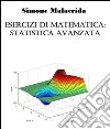 Esercizi di matematica: statistica avanzata. E-book. Formato EPUB ebook