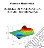 Esercizi di matematica: forme differenziali. E-book. Formato EPUB ebook