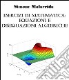 Esercizi di matematica: equazioni e disequazioni algebriche. E-book. Formato EPUB ebook