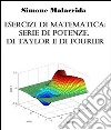 Esercizi di matematica: serie di potenze, di Taylor e di Fourier. E-book. Formato EPUB ebook