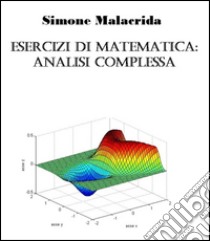Esercizi di matematica: analisi complessa. E-book. Formato Mobipocket ebook di Simone Malacrida