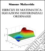 Esercizi di matematica: equazioni differenziali ordinarie. E-book. Formato EPUB ebook