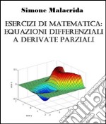 Esercizi di matematica: equazioni differenziali a derivate parziali. E-book. Formato EPUB ebook