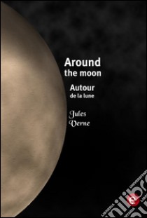 Around the moon/Autour de la lune. E-book. Formato PDF ebook di Jules Verne