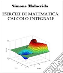 Esercizi di matematica: calcolo integrale. E-book. Formato Mobipocket ebook di Simone Malacrida