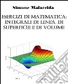 Esercizi di matematica: integrali di linea, di superficie e di volume. E-book. Formato EPUB ebook