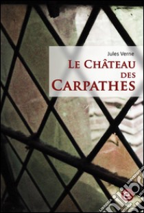 Le château des Carpathes. E-book. Formato PDF ebook di Jules Verne