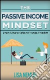 The passive income mindset: smart ways to achieve financial freedom. E-book. Formato EPUB ebook di Lisa Nemur