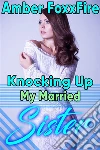 Knocking up my Married Sister: BREEDING IMPREGNATION Brother Sister Incest Cheating Taboo Creampie Eating Bareback Taboo Erotica. E-book. Formato EPUB ebook di Amber FoxxFire