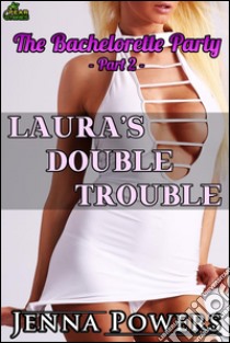 Laura's Double Trouble (The Bachelorette Party, #2). E-book. Formato EPUB ebook di Jenna Powers