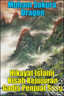 Hikayat Islami Kisah Kejujuran Gadis Penjual Susu. E-book. Formato Mobipocket ebook di Muham Sakura Dragon